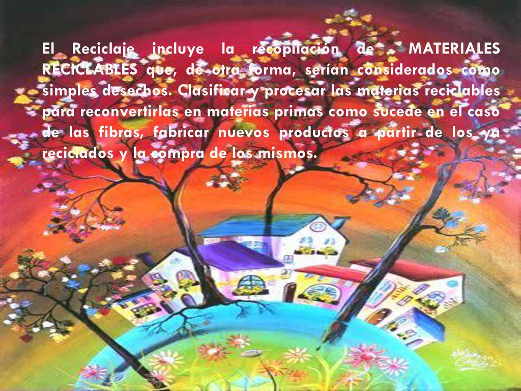 El Reciclaje incluye la recopilación de MATERIALES RECICLABLES que, de otra forma, serían considerados como simples desechos.