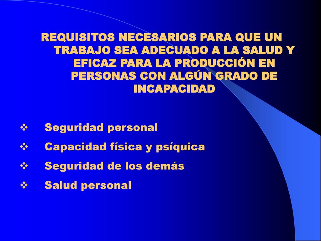 REQUISITOS NECESARIOS PARA QUE UN TRABAJO SEA ADECUADO A LA SALUD Y EFICAZ PARA LA PRODUCCIÓN EN PERSONAS CON ALGÚN GRADO DE INCAPACIDAD
