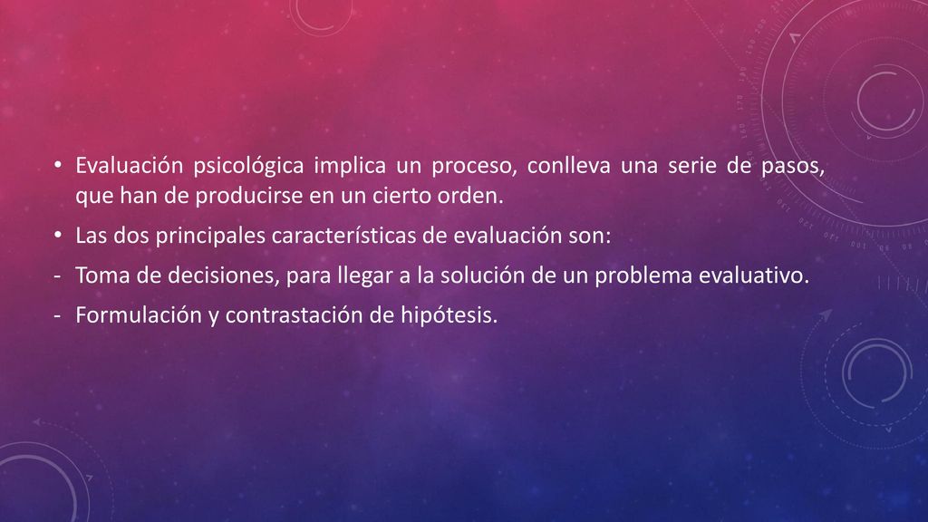 Evaluación psicológica implica un proceso, conlleva una serie de pasos, que han de producirse en un cierto orden.