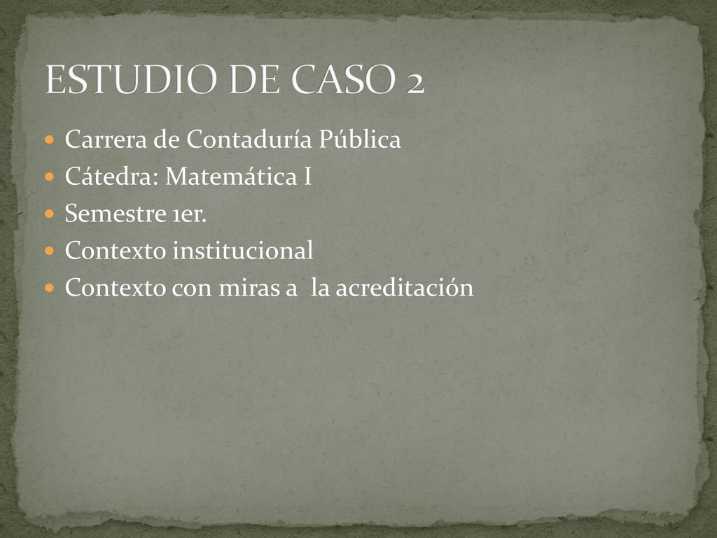 ESTUDIO DE CASO 2 Carrera de Contaduría Pública Cátedra: Matemática I
