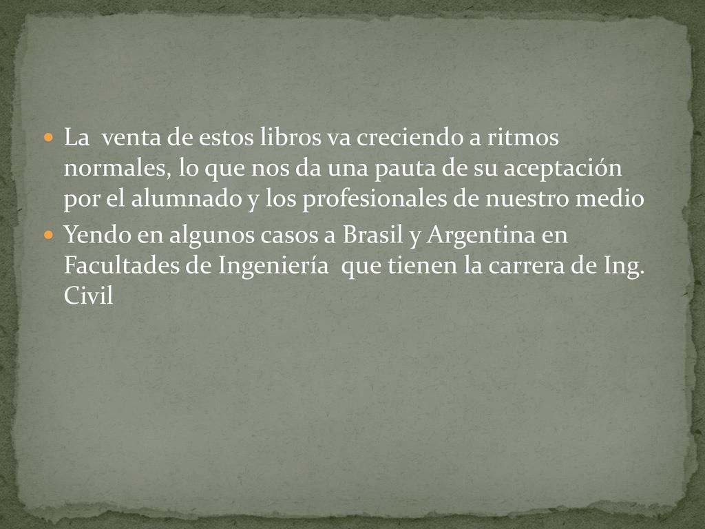 La venta de estos libros va creciendo a ritmos normales, lo que nos da una pauta de su aceptación por el alumnado y los profesionales de nuestro medio