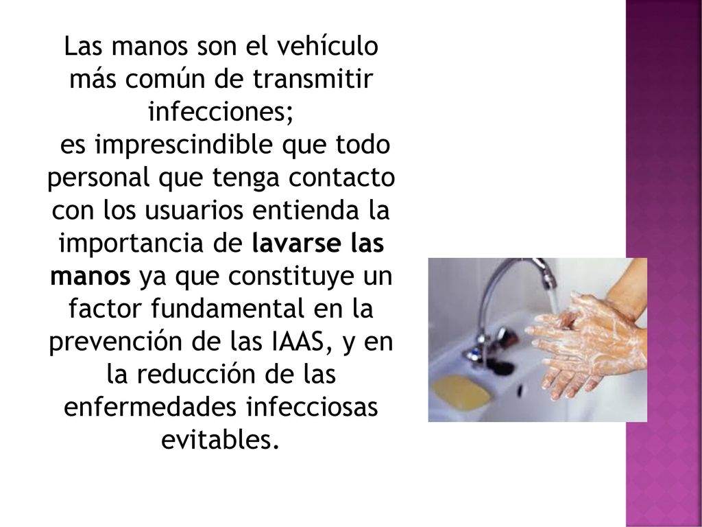Las manos son el vehículo más común de transmitir infecciones;