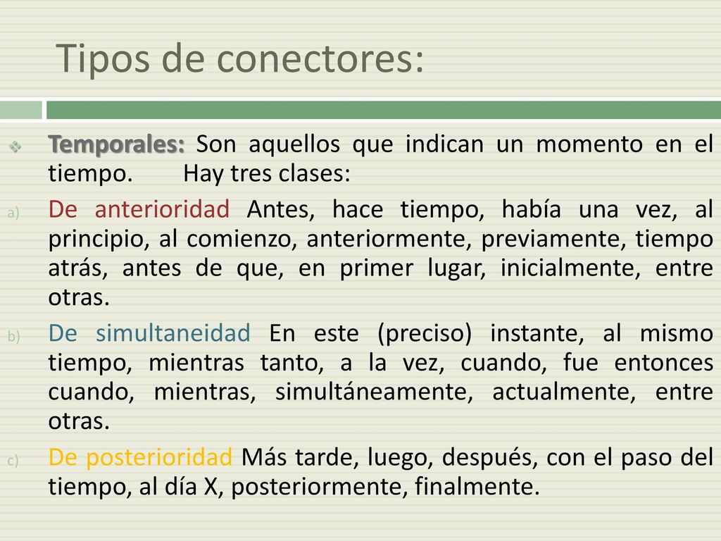 Tipos de conectores: Temporales: Son aquellos que indican un momento en el tiempo. Hay tres clases: