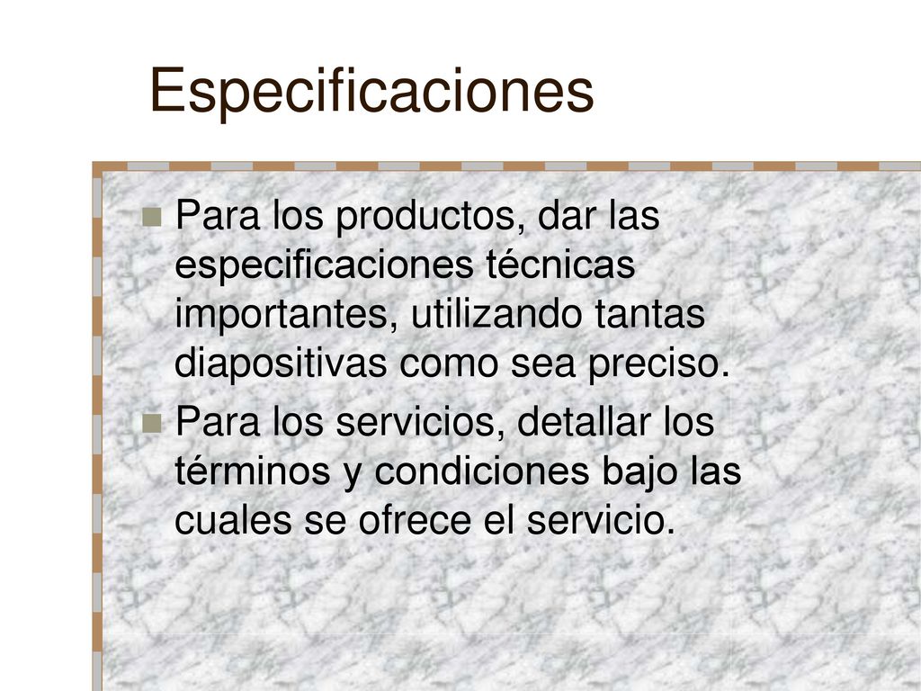 Especificaciones Para los productos, dar las especificaciones técnicas importantes, utilizando tantas diapositivas como sea preciso.