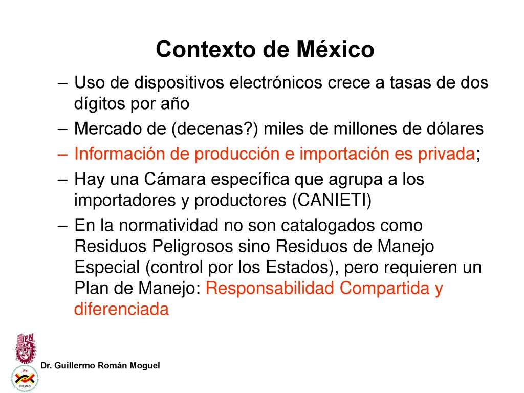Contexto de México Uso de dispositivos electrónicos crece a tasas de dos dígitos por año. Mercado de (decenas ) miles de millones de dólares.