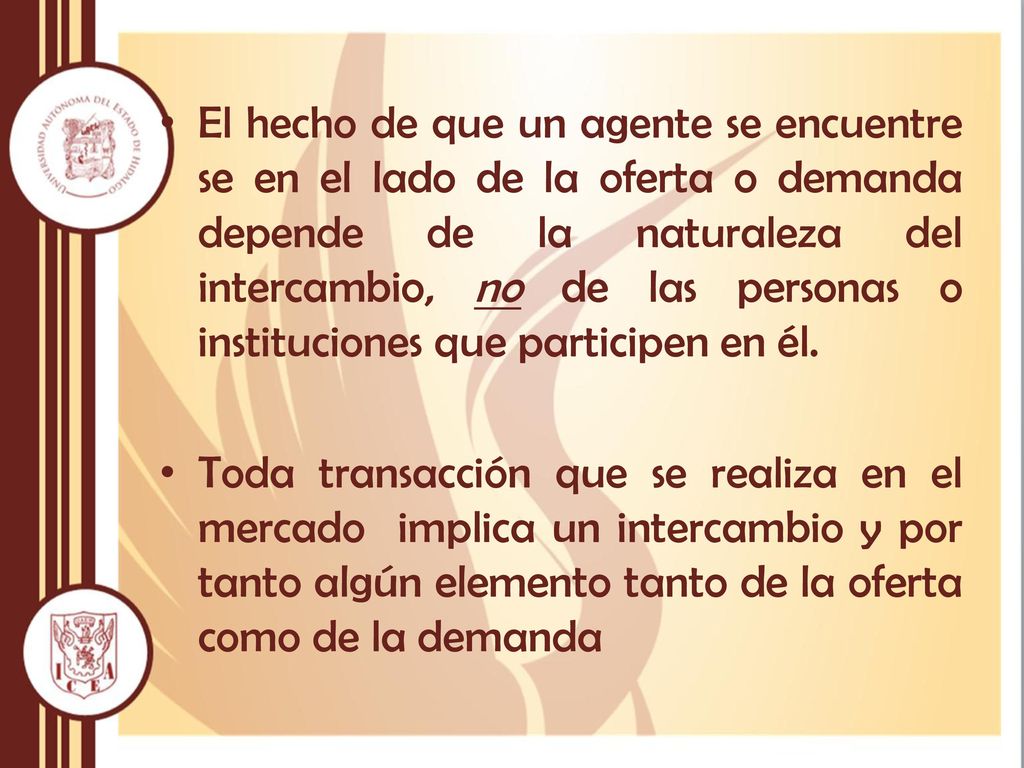El hecho de que un agente se encuentre se en el lado de la oferta o demanda depende de la naturaleza del intercambio, no de las personas o instituciones que participen en él.