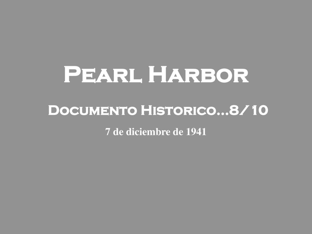Pearl Harbor Documento Historico...8/10 7 de diciembre de 1941