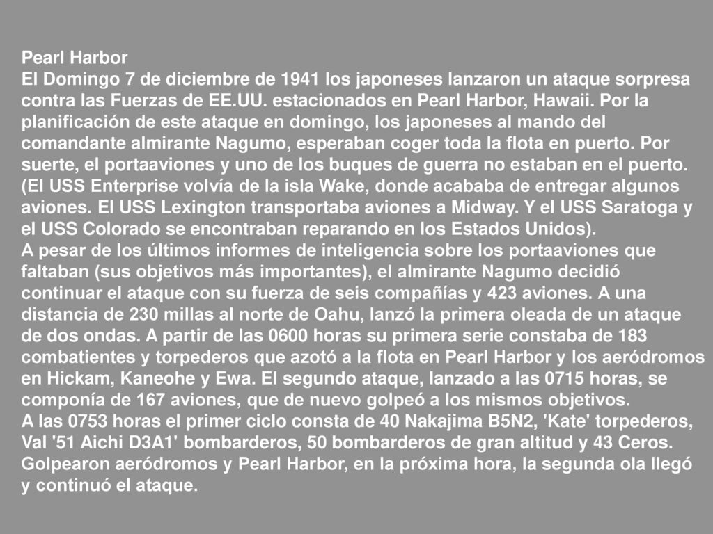 Pearl Harbor El Domingo 7 de diciembre de 1941 los japoneses lanzaron un ataque sorpresa contra las Fuerzas de EE.UU.