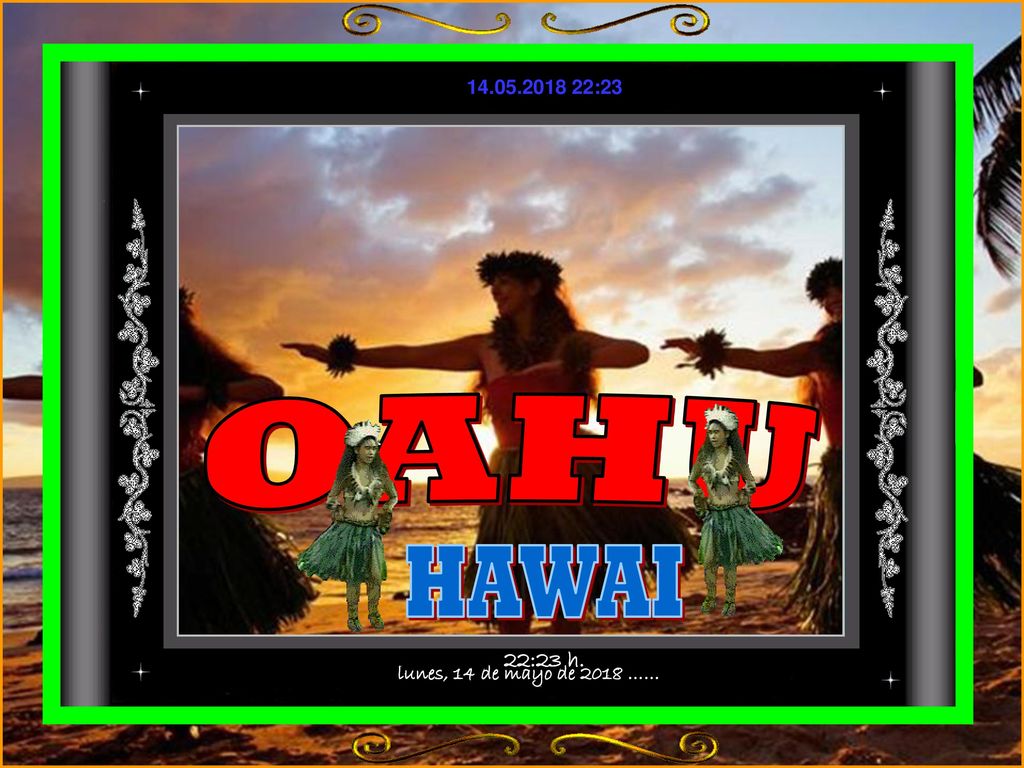 :22 OAHU HAWAI 22:22 h. lunes, 14 de mayo de 2018 ……