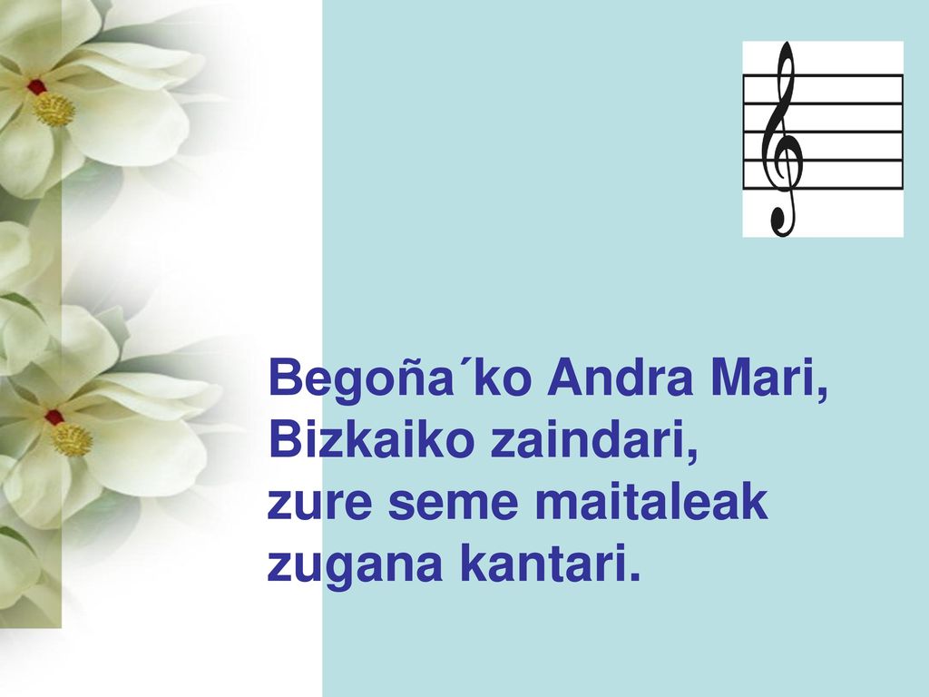 Begoña´ko Andra Mari, Bizkaiko zaindari, zure seme maitaleak zugana kantari.