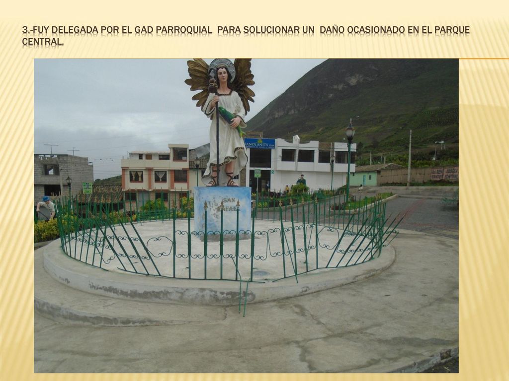 3.-Fuy delegada por el gad parroquial para solucionar un daño ocasionado en el parque central.