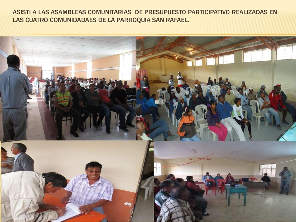 ASISTI A LAS ASAMBLEAS COMUNITARIAS DE PRESUPUESTO PARTICIPATIVO REALIZADAS EN LAS CUATRO COMUNIDADAES DE LA PARROQUIA SAN RAFAEL.