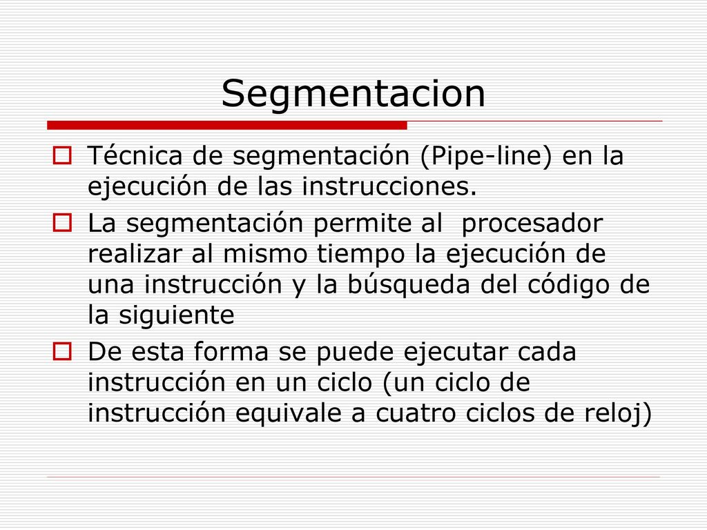 Segmentacion Técnica de segmentación (Pipe-line) en la ejecución de las instrucciones.