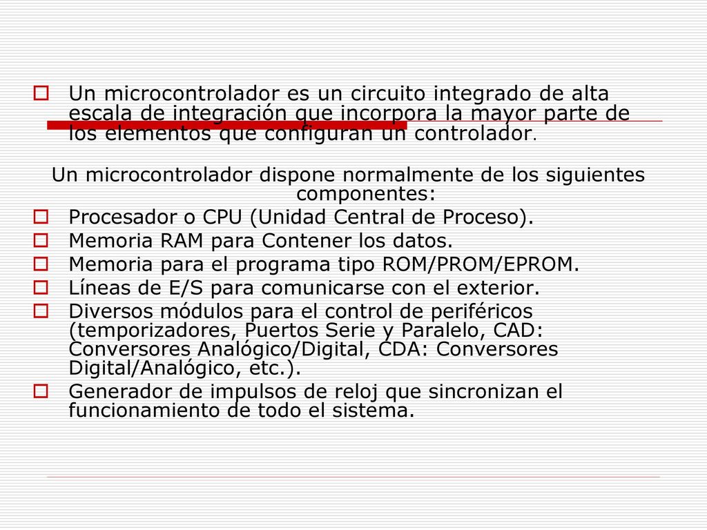 Un microcontrolador dispone normalmente de los siguientes componentes: