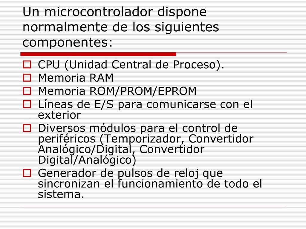 Un microcontrolador dispone normalmente de los siguientes componentes:
