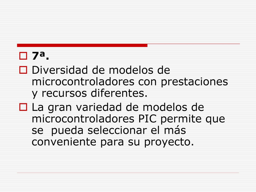 7ª. Diversidad de modelos de microcontroladores con prestaciones y recursos diferentes.
