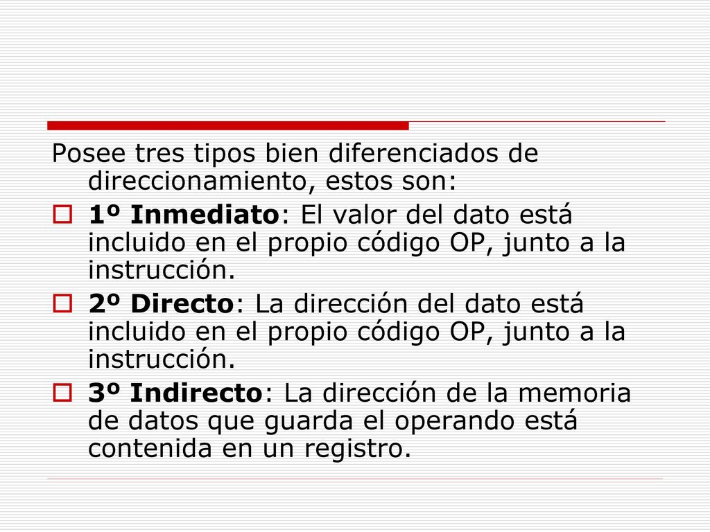 Posee tres tipos bien diferenciados de direccionamiento, estos son: