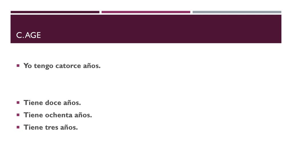 C. Age Yo tengo catorce años. Tiene doce años. Tiene ochenta años.