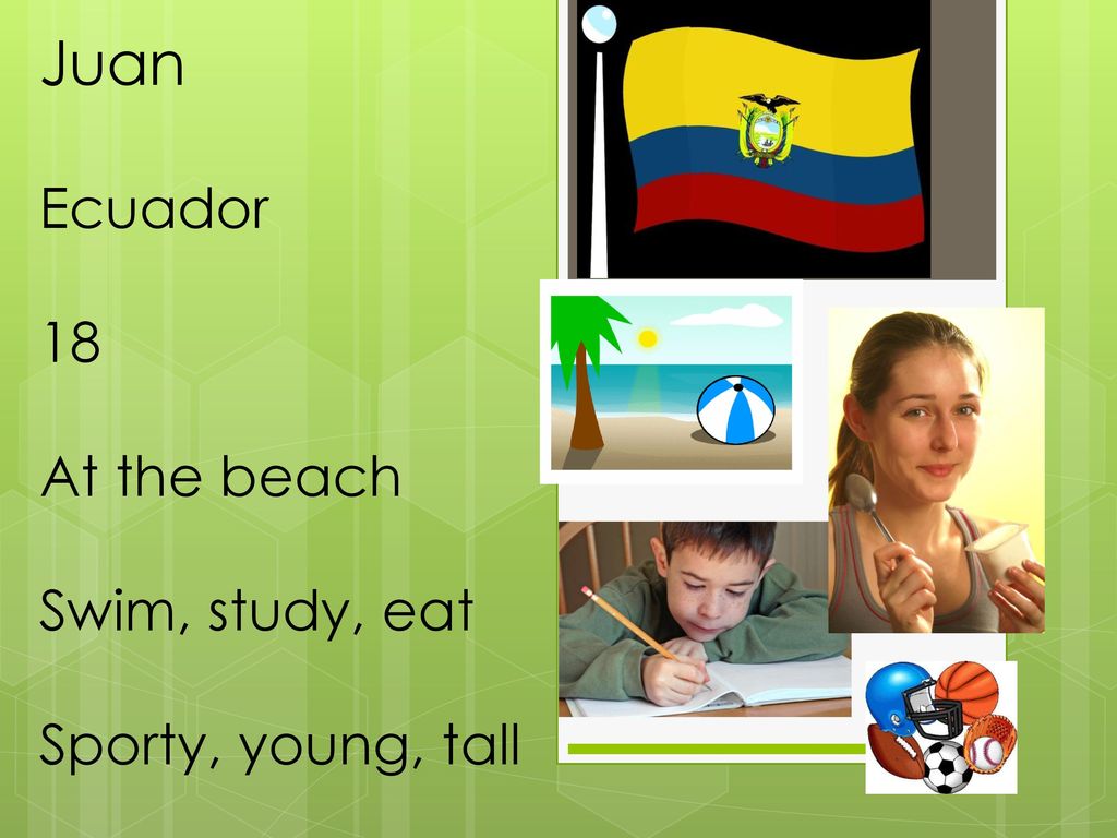 Juan Ecuador 18 At the beach Swim, study, eat Sporty, young, tall