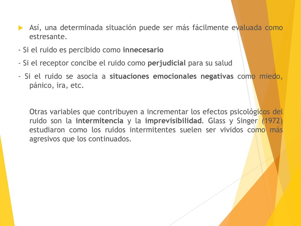 Así, una determinada situación puede ser más fácilmente evaluada como estresante.