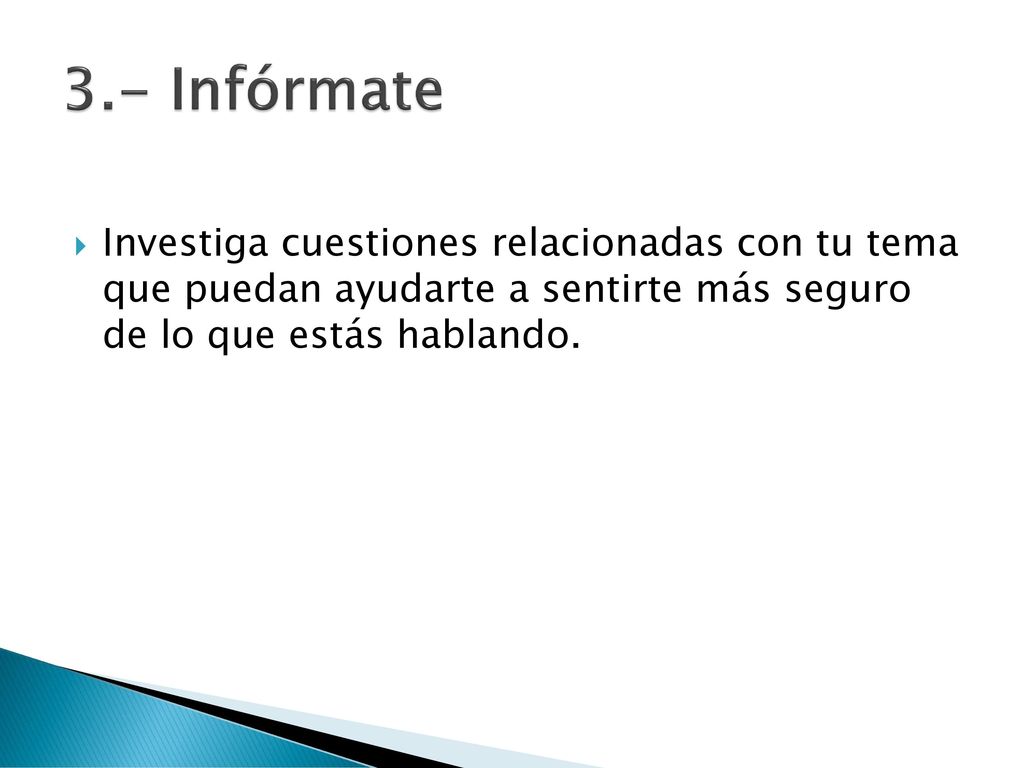 3.- Infórmate Investiga cuestiones relacionadas con tu tema que puedan ayudarte a sentirte más seguro de lo que estás hablando.