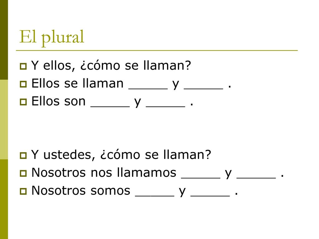 El plural Y ellos, ¿cómo se llaman Ellos se llaman _____ y _____ .