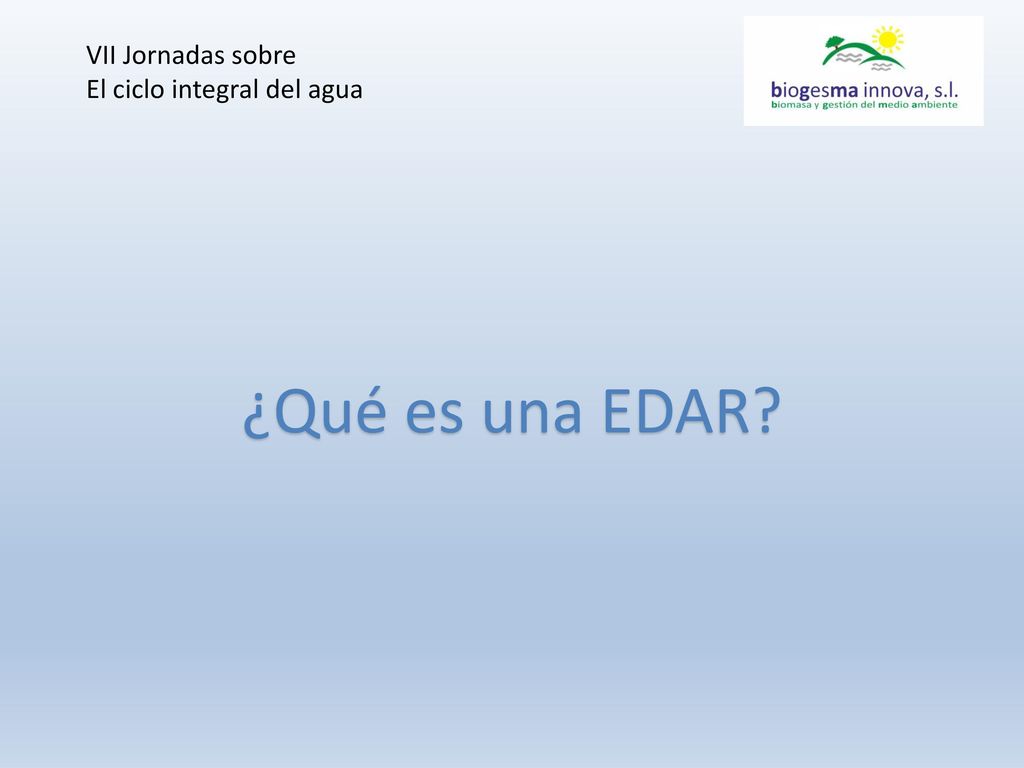VII Jornadas sobre El ciclo integral del agua ¿Qué es una EDAR
