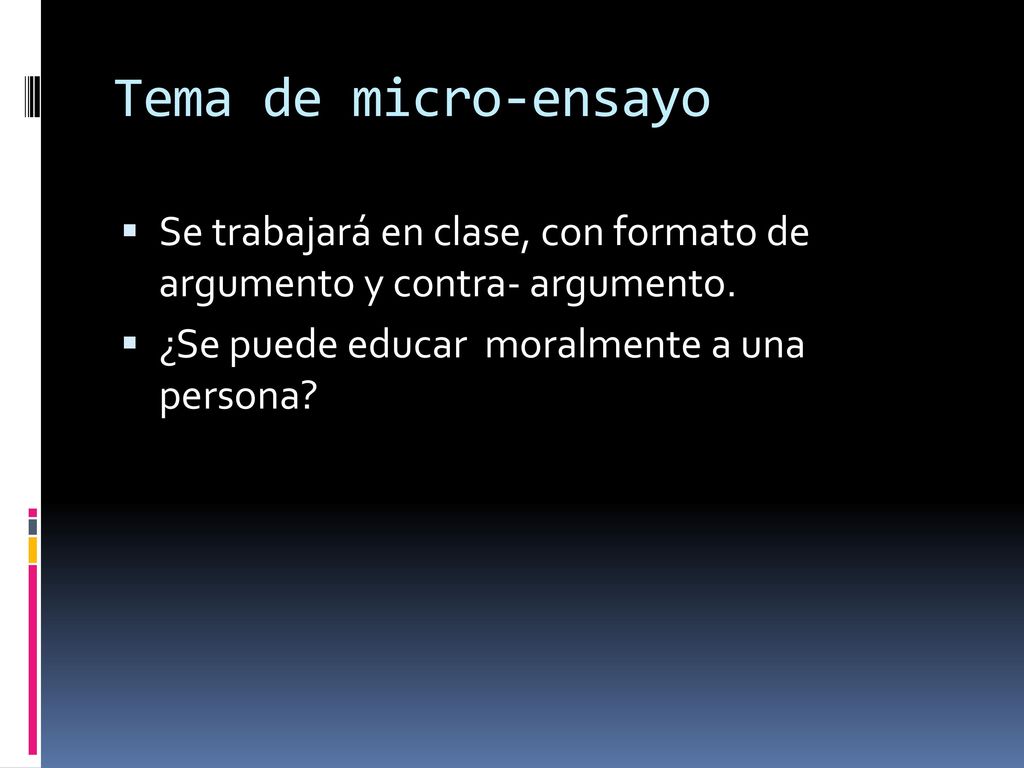 Tema de micro-ensayo Se trabajará en clase, con formato de argumento y contra- argumento.