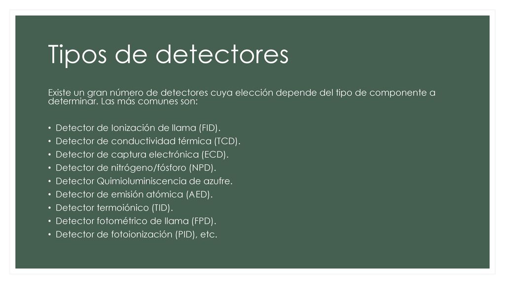 Tipos de detectores Existe un gran número de detectores cuya elección depende del tipo de componente a determinar. Las más comunes son: