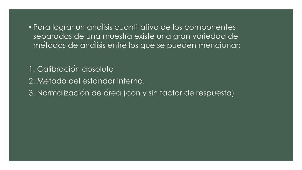 Para lograr un análisis cuantitativo de los componentes separados de una muestra existe una gran variedad de métodos de análisis entre los que se pueden mencionar: