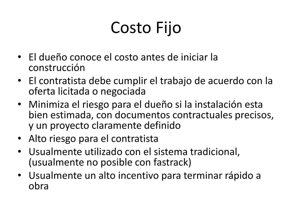 Costo Fijo El dueño conoce el costo antes de iniciar la construcción