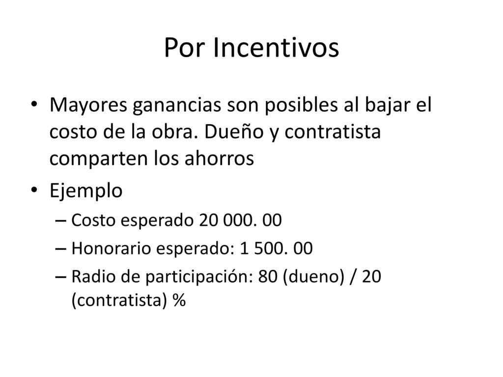 Por Incentivos Mayores ganancias son posibles al bajar el costo de la obra. Dueño y contratista comparten los ahorros.