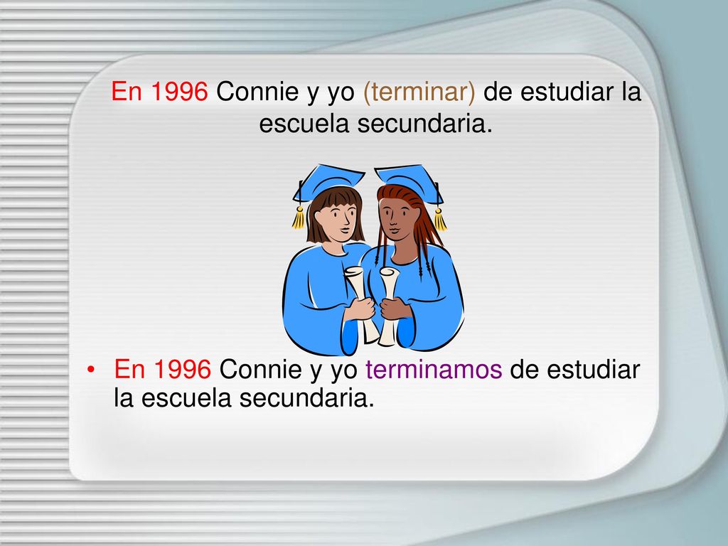 En 1996 Connie y yo (terminar) de estudiar la escuela secundaria.