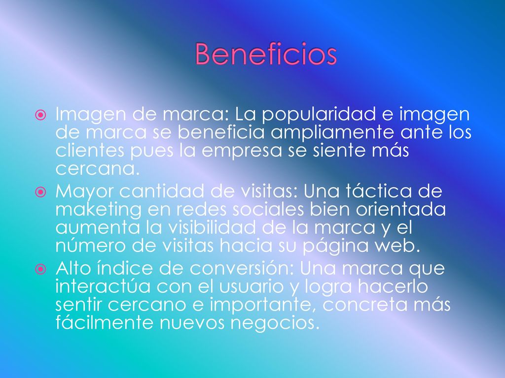 Beneficios Imagen de marca: La popularidad e imagen de marca se beneficia ampliamente ante los clientes pues la empresa se siente más cercana.