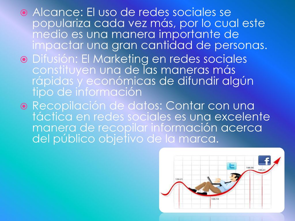 Alcance: El uso de redes sociales se populariza cada vez más, por lo cual este medio es una manera importante de impactar una gran cantidad de personas.