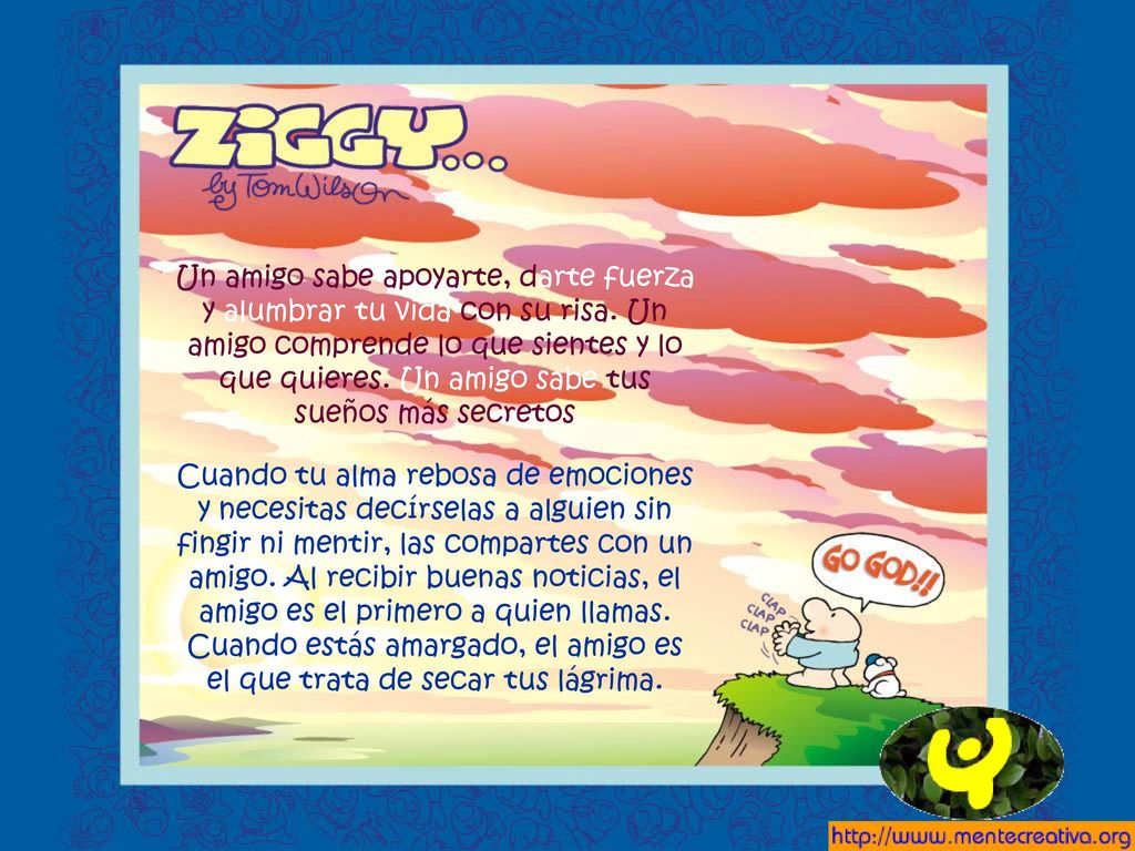 Un amigo sabe apoyarte, darte fuerza y alumbrar tu vida con su risa
