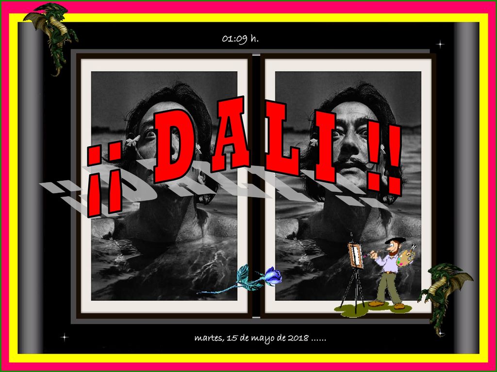 01:09 h. ¡¡ D A L I !! martes, 15 de mayo de 2018 ……