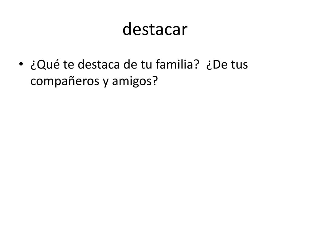 destacar ¿Qué te destaca de tu familia ¿De tus compañeros y amigos