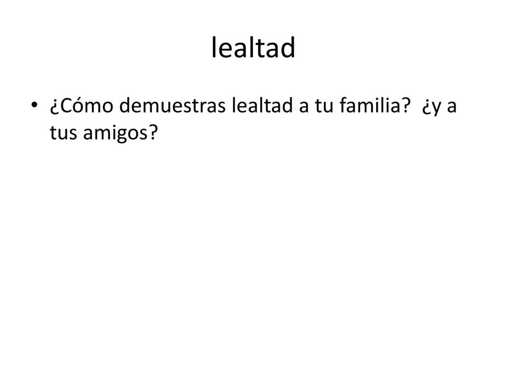 lealtad ¿Cómo demuestras lealtad a tu familia ¿y a tus amigos