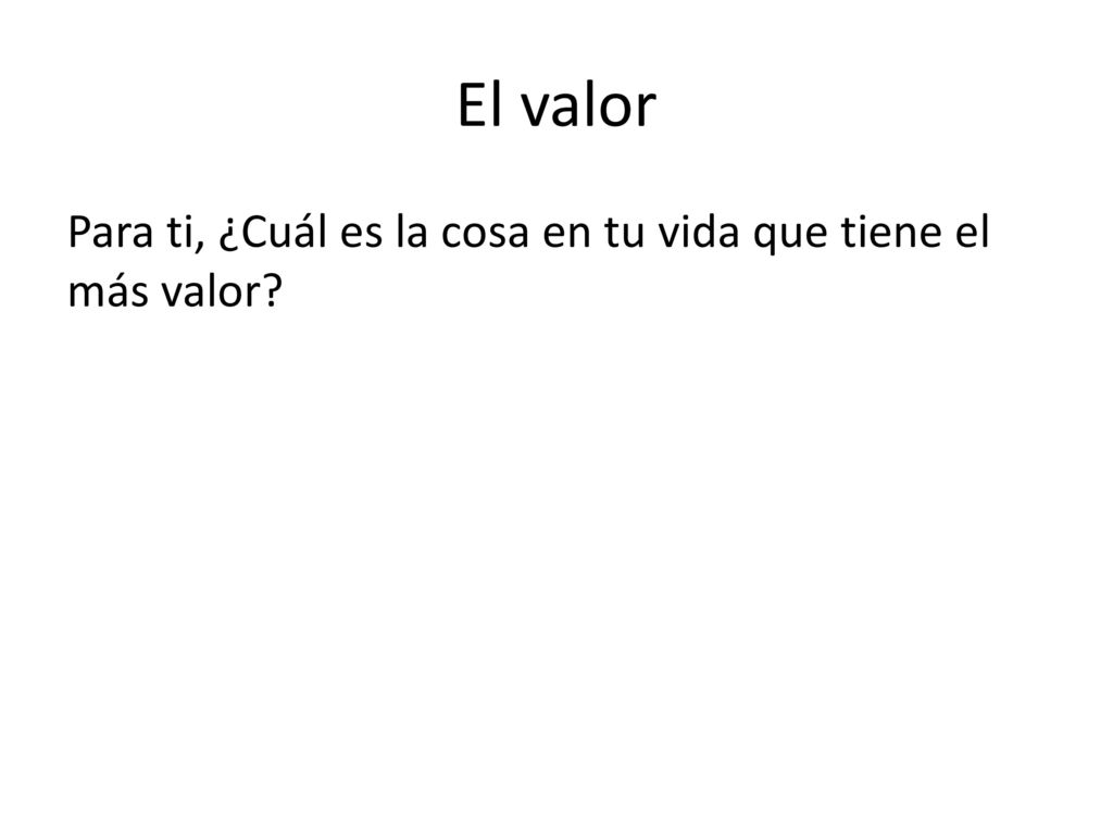 El valor Para ti, ¿Cuál es la cosa en tu vida que tiene el más valor