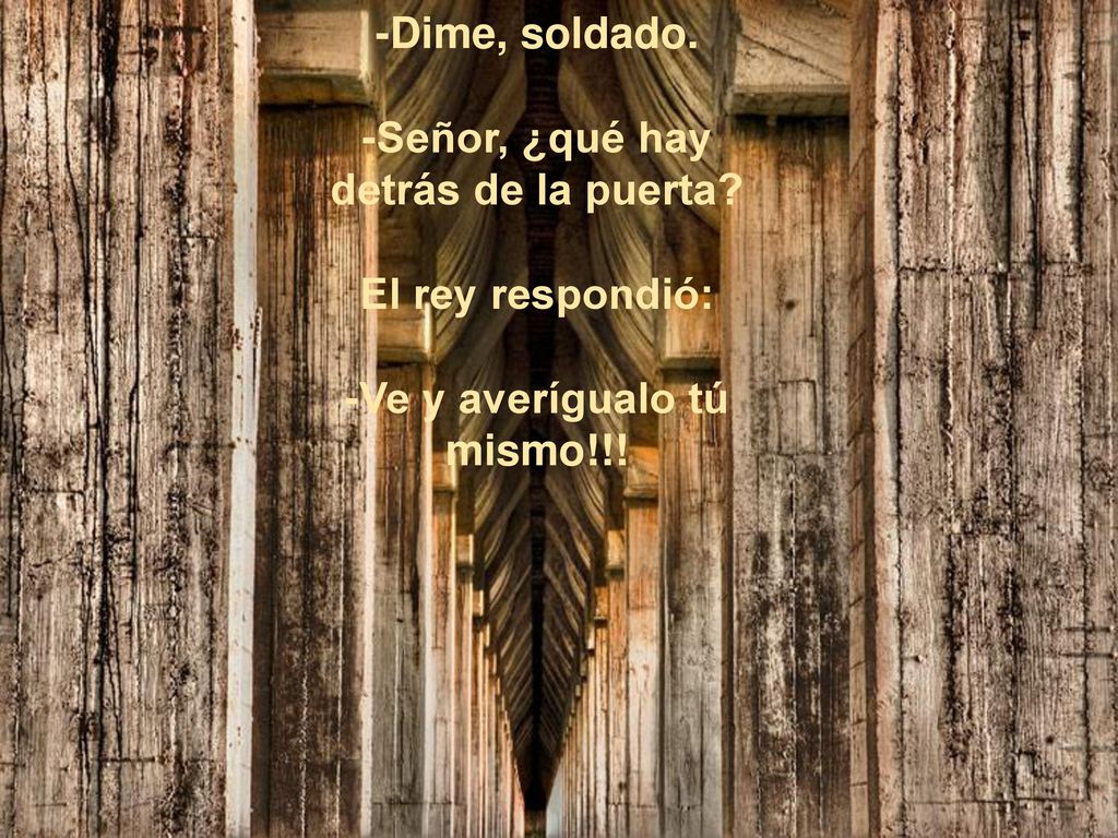 -Señor, ¿qué hay detrás de la puerta -Ve y averígualo tú mismo!!!