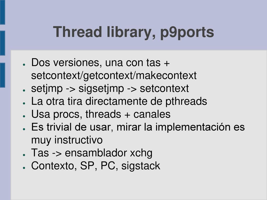 Thread library, p9ports Dos versiones, una con tas + setcontext/getcontext/makecontext. setjmp -> sigsetjmp -> setcontext.