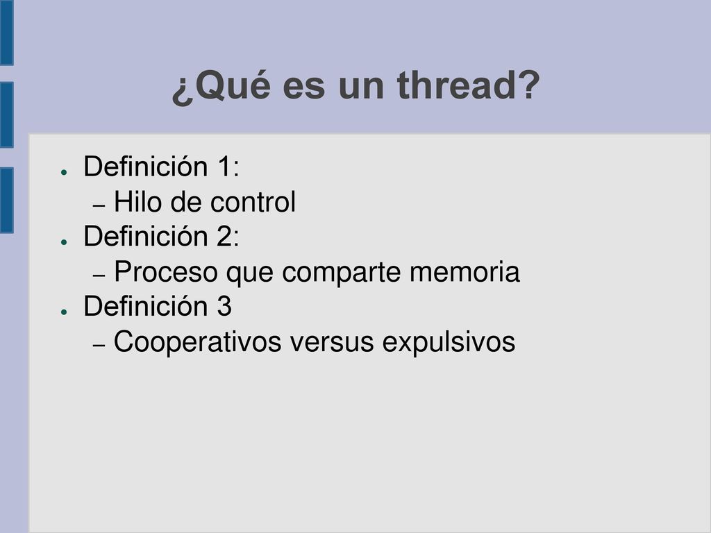 ¿Qué es un thread Definición 1: Hilo de control Definición 2: