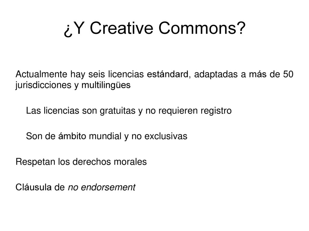 ¿Y Creative Commons Actualmente hay seis licencias estándard, adaptadas a más de 50 jurisdicciones y multilingües.