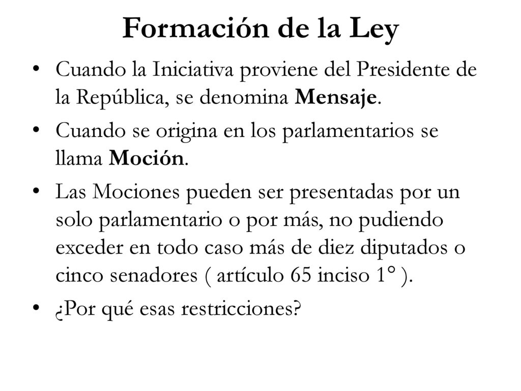 Formación de la Ley Cuando la Iniciativa proviene del Presidente de la República, se denomina Mensaje.