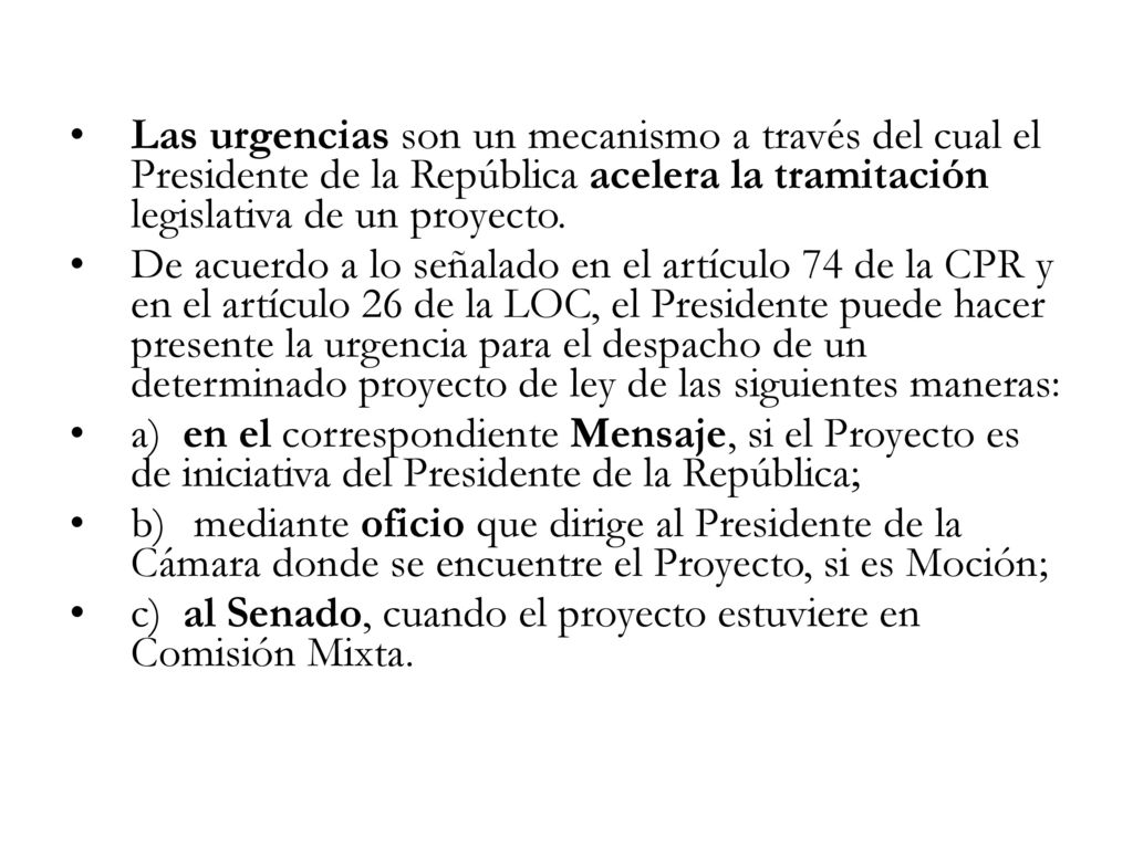 Las urgencias son un mecanismo a través del cual el Presidente de la República acelera la tramitación legislativa de un proyecto.
