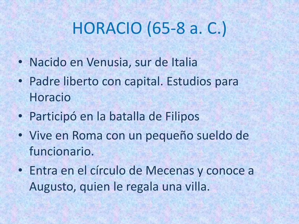HORACIO (65-8 a. C.) Nacido en Venusia, sur de Italia