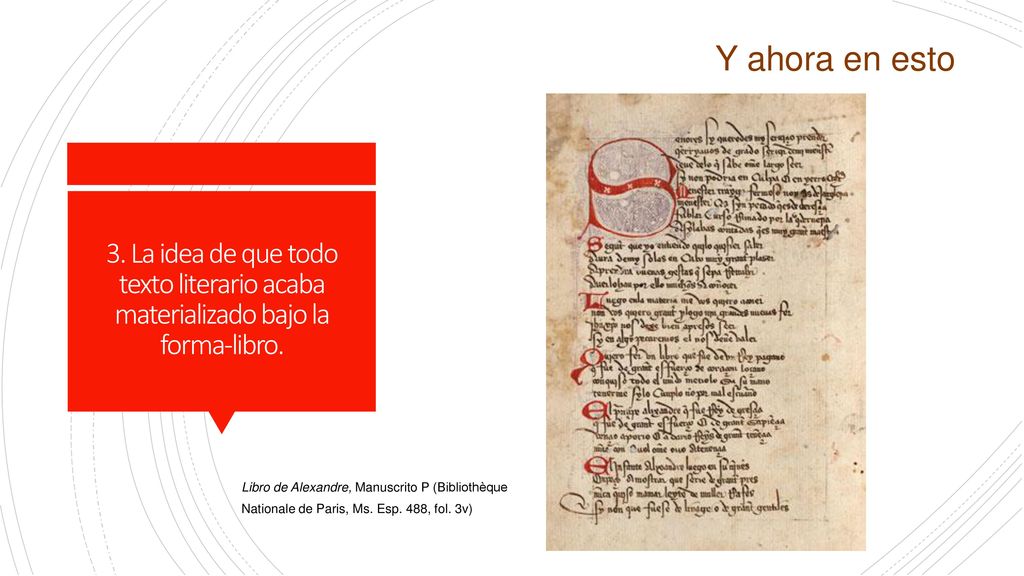 Y ahora en esto 3. La idea de que todo texto literario acaba materializado bajo la forma-libro.