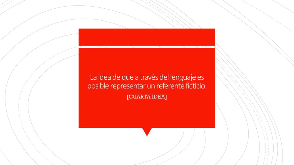 La idea de que a través del lenguaje es posible representar un referente ficticio.