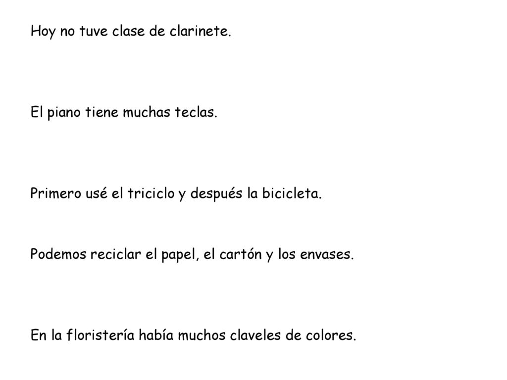 Hoy no tuve clase de clarinete. Si voy a la playa me pongo las chanclas.
